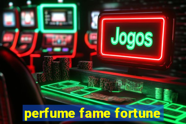 perfume fame fortune